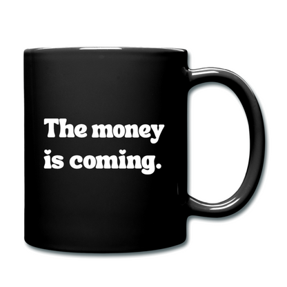 The money is coming. (Mug)