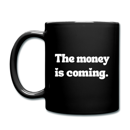 The money is coming. (Mug)