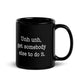 Get Somebody Else (Mug)
