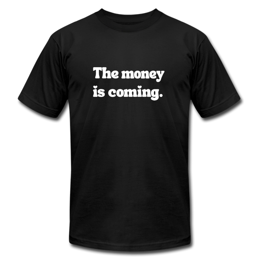 The money is coming. - black
